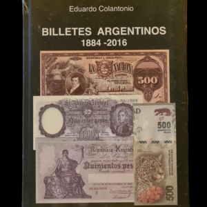 Catalogo de billetes Argentinos 1884-2016. Eduardo Colantonio. 1era edicion